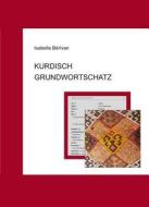 Kurdisch Grundwortschatz di Isabella Berivan edito da Dr Ludwig Reichert