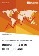 Industrie 4.0 in Deutschland. Der digitale Wandel in der Automobilindustrie di Dominik Bundschuh edito da Studylab