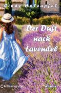 Der Duft nach Lavendel di Cindy Holzapfel edito da Re Di Roma-Verlag