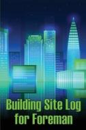 Building Site Log for Foreman di Paul Shelton edito da Svein Figberg