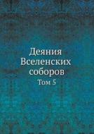 Deyaniya Vselenskih Soborov Tom 5 di Kollektiv Avtorov edito da Book On Demand Ltd.
