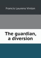 The Guardian, A Diversion di Francis Laurens Vinton edito da Book On Demand Ltd.