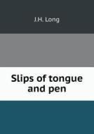 Slips Of Tongue And Pen di J H Long edito da Book On Demand Ltd.
