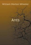 Ants di William Morton Wheeler edito da Book On Demand Ltd.