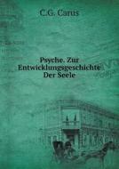 Psyche. Zur Entwicklungsgeschichte Der Seele di C G Carus edito da Book On Demand Ltd.
