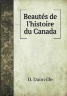 Beautes De L'histoire Du Canada di D Dainville edito da Book On Demand Ltd.