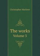 The Works Volume 3 di Christopher Marlowe edito da Book On Demand Ltd.