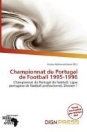 Championnat Du Portugal De Football 1995-1996 edito da Dign Press