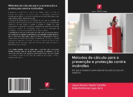 Métodos de cálculo para a prevenção e protecção contra incêndios di Jesus Steven Ojeda Castillo, Zully Estefanía Lugo Jara edito da Edições Nosso Conhecimento