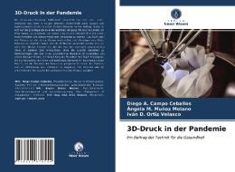 3D-Druck in der Pandemie di Diego A. Campo Ceballos, Ángela M. Muñoz Molano, Iván D. Ortiz Velasco edito da Verlag Unser Wissen