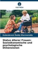 Status älterer Frauen: Sozioökonomische und psychologische Dimensionen di Kodandarami Reddy Dharmareddy edito da Verlag Unser Wissen