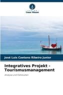 Integratives Projekt - Tourismusmanagement di José Luis Caetano Ribeiro Junior edito da Verlag Unser Wissen