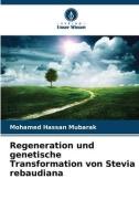 Regeneration und genetische Transformation von Stevia rebaudiana di Mohamed Hassan Mubarak edito da Verlag Unser Wissen