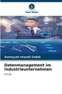 Datenmanagement im Industrieunternehmen di Somayyeh Imanali Zadeh edito da Verlag Unser Wissen