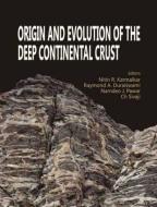 Origin and Evolution of the Deep Continental Crust di N. R. Ed Karmalkar edito da Alpha Science International, Ltd