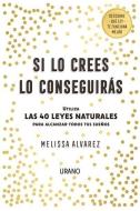 Si Lo Crees Lo Conseguiras di Melissa Alvarez edito da URANO PUB INC