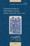 Customised Books in Early Modern Europe, 1400-1700 edito da BRILL ACADEMIC PUB