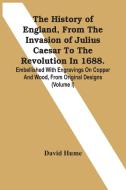 The History Of England, From The Invasion Of Julius Caesar To The Revolution In 1688. Embellished With Engravings On Copper And Wood, From Original De di David Hume edito da Alpha Editions
