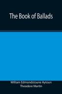 THE BOOK OF BALLADS di EDMONDSTOUNE AYTOUN, edito da LIGHTNING SOURCE UK LTD