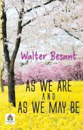 As We Are and As We May Be di Walter Besant edito da Namaskar Books