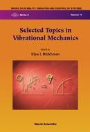 Selected Topics In Vibrational Mechanics di Blekhman Iliya I edito da World Scientific