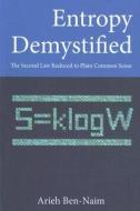 Entropy Demystified: The Second Law Reduced to Plain Common Sense di Arieh Ben-Naim edito da World Scientific Publishing Company