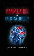Manipulation & Dark Psychology di Richard Hawkins edito da Richard Hawkins