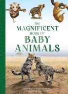The Magnificent Book of Baby Animals di Barbara Taylor edito da Weldon Owen