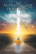 Activating the Holy Spirit di Amanda Williams edito da Christian Faith Publishing, Inc