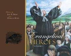 Evangelical Heroes di Douglas Bond, Joel R Beeke edito da REFORMATION HERITAGE BOOKS