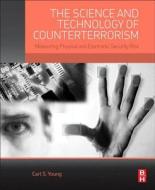 The Science and Technology of Counterterrorism: Measuring Physical and Electronic Security Risk di Carl Young edito da BUTTERWORTH HEINEMANN