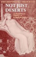 Not Just Deserts - A Republican Theory of Criminal Justice di John Braithwaite edito da OUP Oxford