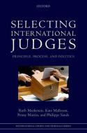 Selecting International Judges: Principle, Process, and Politics di Ruth Mackenzie, Kate Malleson, Penny Martin edito da OXFORD UNIV PR