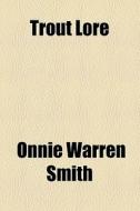 Trout Lore di Onnie Warren Smith edito da General Books Llc