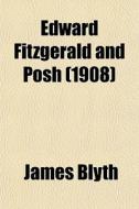 Edward Fitzgerald And "posh" (1908) di James Blyth edito da General Books Llc