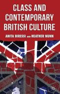 Class and Contemporary British Culture di Anita Biressi, Heather Nunn edito da Palgrave Macmillan