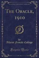The Oracle, 1910 (classic Reprint) di Athens Female College edito da Forgotten Books