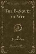 The Banquet Of Wit (classic Reprint) di James Gray edito da Forgotten Books