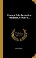L'Europe Et La Révolution Française, Volume 4... di Albert Sorel edito da WENTWORTH PR