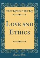 Love and Ethics (Classic Reprint) di Ellen Karolina Sofia Key edito da Forgotten Books