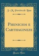 Phenicios E Carthagineze (Classic Reprint) di J. -M Pereira de Lima edito da Forgotten Books