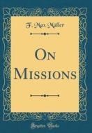 On Missions (Classic Reprint) di F. Max Muller edito da Forgotten Books