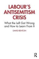Labour's Antisemitism Crisis di David Renton edito da Taylor & Francis Ltd