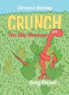 Crunch, The Shy Dinosaur di Cirocco Dunlap, Greg Pizzoli edito da Random House USA Inc