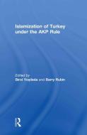 Islamization of Turkey under the AKP Rule edito da Taylor & Francis Ltd