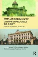 State-Nationalisms in the Ottoman Empire, Greece and Turkey: Orthodox and Muslims, 1830-1945 edito da ROUTLEDGE