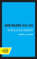 John Wilkins 1614-1672 di Barbara J. Shapiro edito da University Of California Press