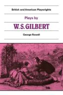 Plays by W. S. Gilbert di William Schwenck Gilbert edito da Cambridge University Press
