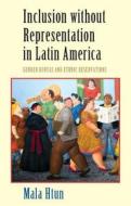 Inclusion Without Representation in Latin America: Gender Quotas and Ethnic Reservations di Mala Htun edito da CAMBRIDGE