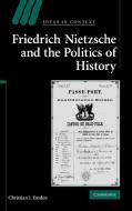 Friedrich Nietzsche and the Politics of History di Christian J. Emden edito da Cambridge University Press